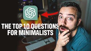 AI’s Top 10 Questions for Minimalists