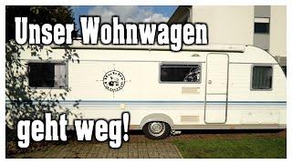 Der Wohnwagen geht weg! Campen wir noch?