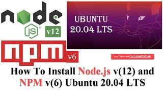 How To Install Node.js v12 and NPM v6 Ubuntu 20.04 LTS