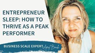 Entrepreneur Sleep: How To Thrive As A Peak Performer