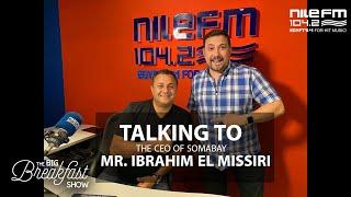 Mr. Ibrahim El Missiri, CEO of Somabay, on the #BigBreakfastShow