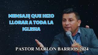Pastor Marlon Barrios - MENSAJE QUE HIZO LLORAR A TODA LA IGLESIA