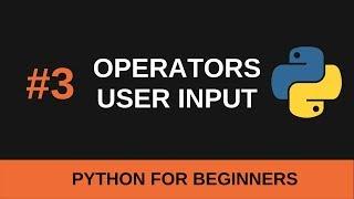 Python Beginner Tutorial #3 - Operators and User Input