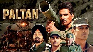 Paltan (2018) - Superhit Hindi Bollywood Blockbuster Movie | Arjun Rampal, Sonu Sood, Esha Gupta