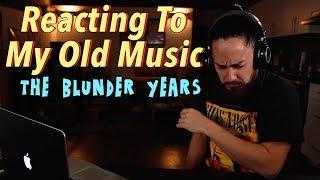 The Blunder Years: Reacting To My Old Music