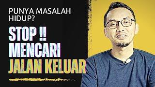 PUNYA MASALAH ? JANGAN CARI JALAN KELUAR || MOTIVASI HIDUP