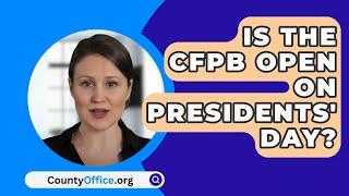 Is The CFPB Open On Presidents' Day? - CountyOffice.org