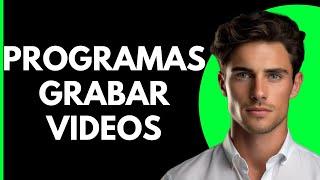 Mejores Programas para Grabar Videos en PC Gratis