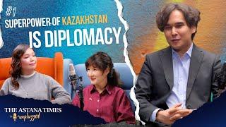 Superpower of Kazakhstan is Diplomacy | The Astana Times Unplugged | EP1