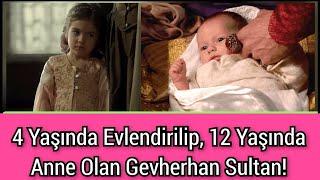 4 Yaşında Evlendirilip, 12 Yaşında Anne Olan Gevherhan Sultan!