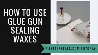 How To Use Glue Gun + Glue Gun Sealing Waxes + Wax Seal Stamps