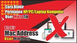 Cara Blokir Permanen Mac Address HP/Laptop User Mikrotik