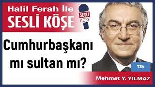 Mehmet Yılmaz: 'Cumhurbaşkanı mı sultan mı?' 18/06/25 Halil Ferah ile Sesli Köşe