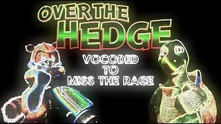 The Entire Over The Hedge Vocoded To Miss The Rage