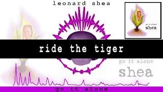 RIDE THE TIGER FROM THE CD GO IT ALONE BY LEONARD SHEA - LEONARD SHEA MUSIC