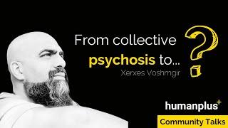 From collective psychosis to … ? Xerxes Voshmgir x humanplus