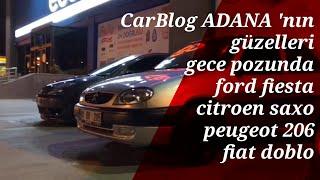 CarBlog ADANA 'nın güzelleri gece pozunda | ford fiesta citroen saxo peugeot 206 fiat doblo