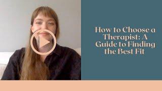 How to Choose a Therapist: A Guide to Finding the Best Fit