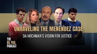 Unraveling the Menendez Case: DA Hochman's Vision for Justice | EP344 | The Dr. Phil Podcast