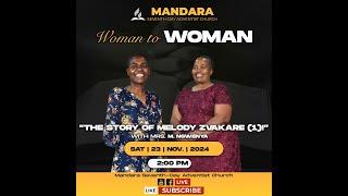 Mandara SDA Church || Woman To Woman || The Story of Mrs. Melody Zvekare || 23 Nov 2024 || 2:00pm ||