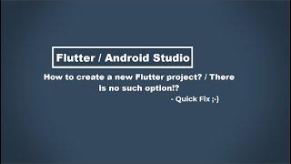 Flutter - Android Studio - How to create a new Flutter Project / There is no such option