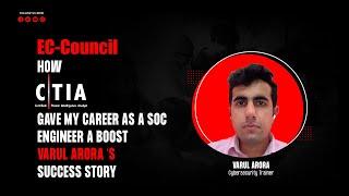 How CTIA Gave My Career as a SOC Engineer a Boost - Varul Arora | EC-Council