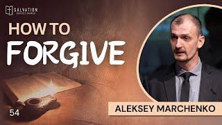 54. How to forgive «The life of Jesus in us»  — Aleksey Marchenko