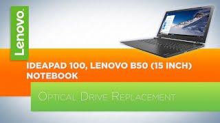 Ideapad 100 / Lenovo B50 (15 inch) Notebook - Optical Drive Replacement