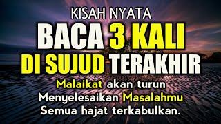 Kisah Nyata, Baca 3x Di Sujud Terakhir, Malaikat Langit Ke7 Akan Turun, Semua Hajat Kita Terkabulkan