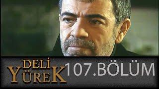 Deli Yürek 107.Bölüm Tek Part İzle (HD)