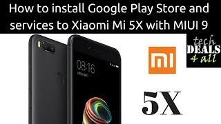 How to install Google Play Store and services to Xiaomi Mi 5X with MIUI 9