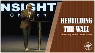 The Glory of the Latter House | REBUILDING THE WALL | James E. Ward Jr. | INSIGHT Church