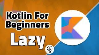 Kotlin For Beginners - Lazy Properties