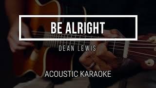 BE ALRIGHT - DEAN LEWIS - Instrumental - Acoustic Karaoke - Lyrics