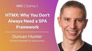 HTMX: Why You Don't Always Need a SPA Framework - Duncan Hunter - NDC Sydney 2024