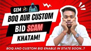 GeM Portal Biggest Scam | BOQ & Custom Bid Scam Ends | BOQ & Custom Bids Enabled in State ?