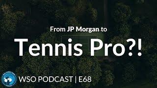 E68: LevFin Analyst at JP Morgan from Middle Office... to Tennis Pro?!