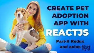 Call apis with Redux and axios in ReactJs | Pet Adoption App in ReactJs Part-2