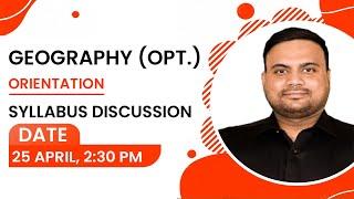 Geography (Opt). ORIENTATION - Syllabus Discussion By Himanshu Sir