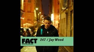 Jay Weed - FACT Mix 247