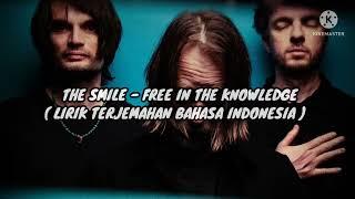 The Smile - Free In The Knowledge || Lirik Terjemahan Bahasa Indonesia