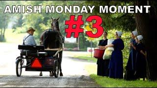 AMISH MONDAY MOMENT #3