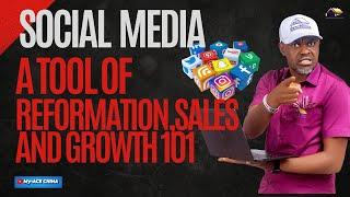 SOCIAL MEDIA A TOOL FOR REFORMATION, SALES AND GROWTH 101