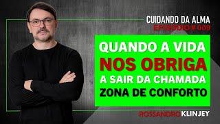 Rossandro Klinjey -  Quando a vida nos obriga a sair da chamada zona de conforto.