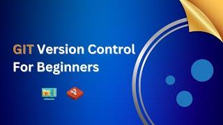 Master Git Version Control from Scratch: Complete Beginner’s Guide (Step-by-Step Tutorial) 2025