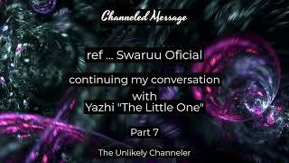 ref to Swaruu Oficial . . Continued Conversation with Yazhi . . . Part 7