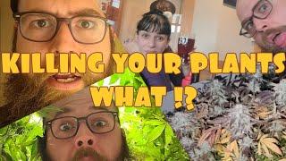 KILLING YOUR PLANTS ! WHAT !?