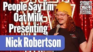 People Say I'm Oat Milk Presenting | Nick Robertson | Sydney Comedy Festival