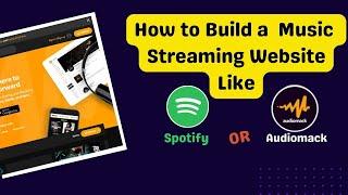 How to build a Music Streaming Website Like Audiomack or Spotify