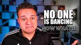 What To Do If NO ONE Is Dancing (VERY IMPORTANT)